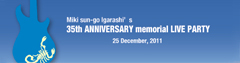 Mikisun-goIgarashi's 35th ANNIVERSARY Memorial LIVE PARTY